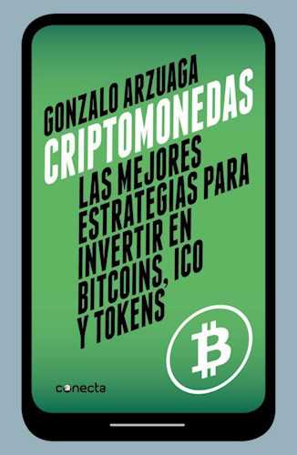 Criptomonedas, las mejores estrategias para invertir en bitcoins, ico y tokens. De Gonzalo Arzuaga.