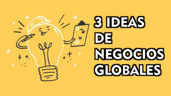 IDEAS DE NEGOCIOS GLOBALES