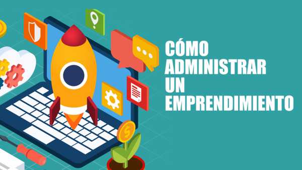 COMO ADMINISTRAR UN EMPRENDIMIENTO